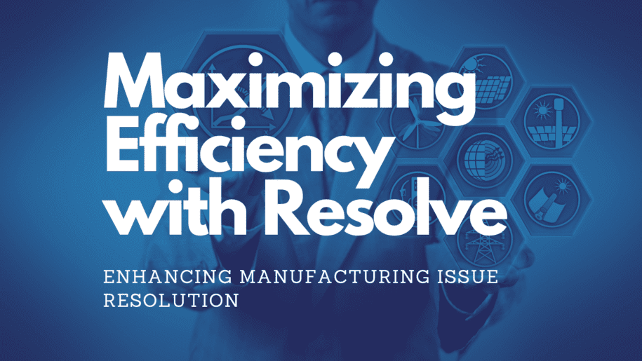 Maximizing Efficiency with Resolve: Enhancing Manufacturing Issue Resolution